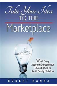 Take Your Idea to the Marketplace