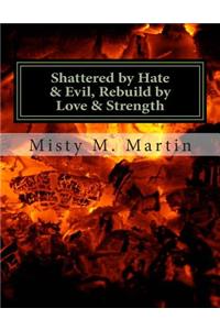 Shattered by hate And Evil, Rebuild by Love and Strength