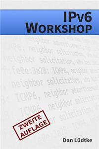 Ipv6-Workshop [Zweite Auflage]: Eine Praktische Einfuhrung in Das Internet-Protokoll Der Zukunft