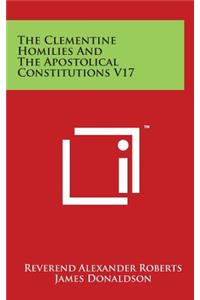 Clementine Homilies And The Apostolical Constitutions V17