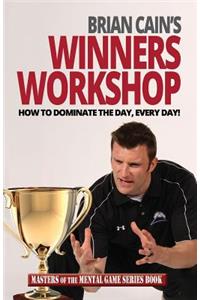 Brian Cain's Winners Workshop: How to Dominate the Day, Every Day!