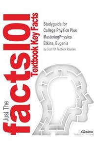 Studyguide for College Physics Plus MasteringPhysics by Etkina, Eugenia, ISBN 9780321864451