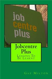 Jobcentre Plus: Lessons to Be Learnt