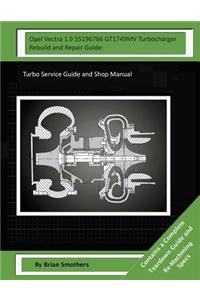 Opel Vectra 1.9 55196766 GT1749MV Turbocharger Rebuild and Repair Guide