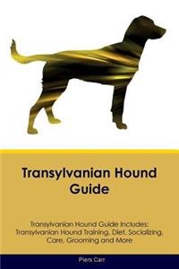 Transylvanian Hound Guide Transylvanian Hound Guide Includes: Transylvanian Hound Training, Diet, Socializing, Care, Grooming, Breeding and More