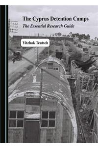 The Cyprus Detention Camps: The Essential Research Guide