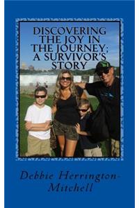 Discovering the joy in the journey; A survivor's story
