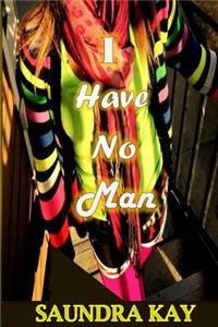 I Have No Man