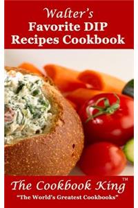 Walter's Favorite DIP Recipes Cookbook