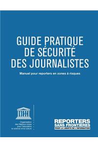 GUIDE PRATIQUE DE SÉCURITÉ DES JOURNALISTES Manuel pour reporters en zones à risques