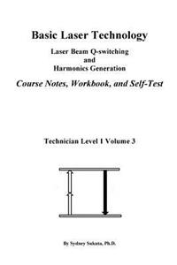 Basic Laser Technology: Laser Beam Q-Switching and Harmonics Generation Course Notes, Workbook and Self-Test