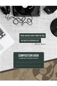 Composition book College-ruled Notebook Journal for school, student, teacher, office 7.44 x 9.69in: Music Washes Away from the Soul the Dust of Everyday Life