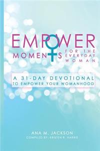 EmpowerMoments for the Everyday Woman: A 31-Day Devotional to Empower Your Womanhood