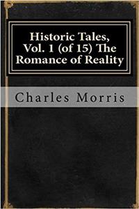 Historic Tales, Vol. 1 (of 15) the Romance of Reality