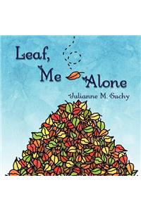 Leaf, Me Alone