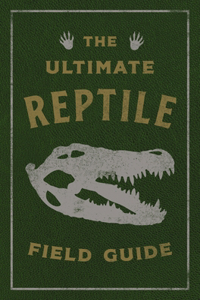 Ultimate Reptile Field Guide