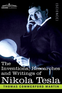 The Inventions, Researches, and Writings of Nikola Tesla