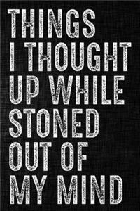 Things I Thought Up While Stoned Out of My Mind