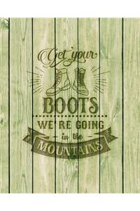 Get Your Boots We're Going In The Mountains