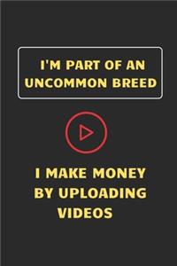 I'm part of an uncommon Breed - I make money by uploading Videos