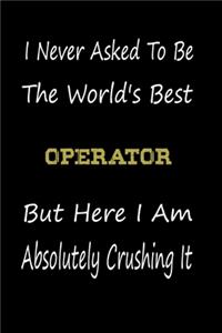 I Never Asked To Be The World's Best Operator But Here I Am Absolutely Crushing It