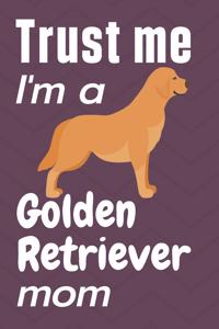 Trust me, I'm a Golden Retriever mom