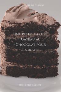 Une petite part de gâteau au chocolat pour la route