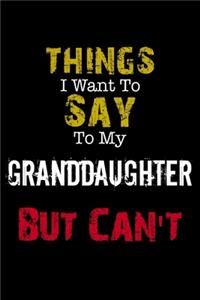 Things I Want to Say to My Granddaughter But Can't Notebook Funny Gift