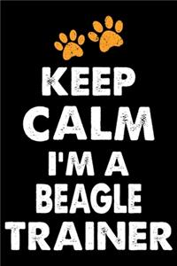 Keep Calm I'm A Beagle Trainer