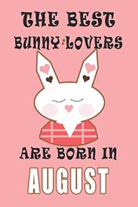 The best Bunny Lovers are born in August journal