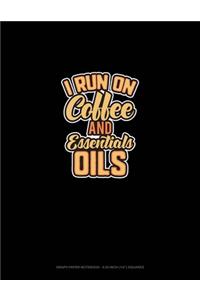I Run On Coffee And Essential Oils