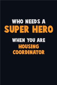 Who Need A SUPER HERO, When You Are Housing Coordinator