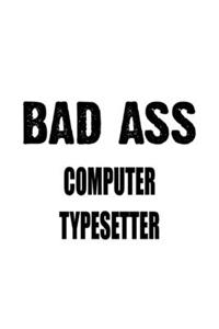 Bad Ass Computer Typesetter