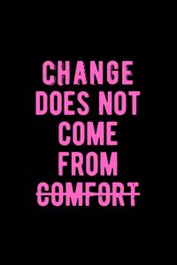 Change Does Not Come from Comfort