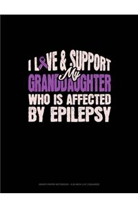 I Love & Support My Granddaughter Who Is Affected By Epilepsy