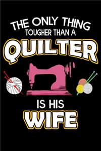 The Only Thing Tougher Than A Quilter Is His Wife