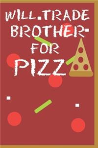 Will Trade Brother For Pizza