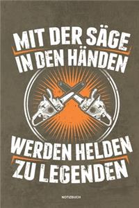 Mit der Säge in den Händen Werden Helden zu Legenden - Notizbuch