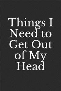 Things I Need to Get Out of My Head