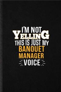 I'm Not Yelling This Is Just My Banquet Manager Voice