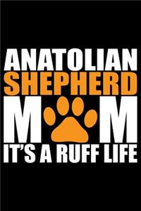 Anatolian Shepherd Mom It's A Ruff Life