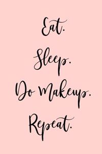 Eat, Sleep, Do Makeup, Repeat