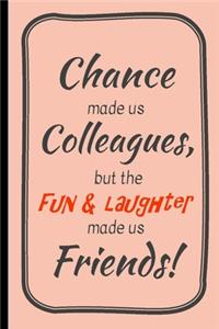 Chance made us colleagues