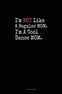 I'm NOT Like A Regular MOM I'm A Cool Dance MOM