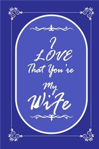 I Love That You Are My Wife journal notebook with 2020 Calendar Gift Book for Wife as a Journal Notebook with Calendar 2020