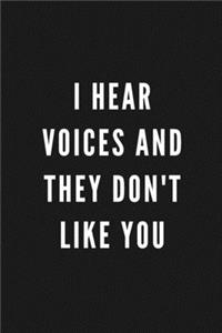 I Hear Voices And They Don't Like You