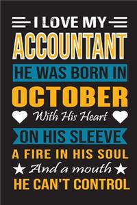 I Love My Accountant He Was Born In October With His Heart On His Sleeve A Fire In His Soul And A Mouth He Can't Control