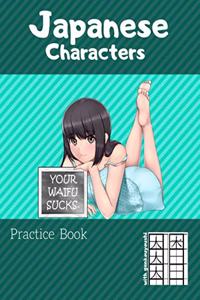 Japanese Characters Practice Book - Your Waifu sucks