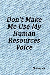 Don't Make Me Use My Human Resources Voice