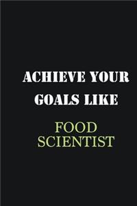 Achieve Your Goals Like Food Scientist